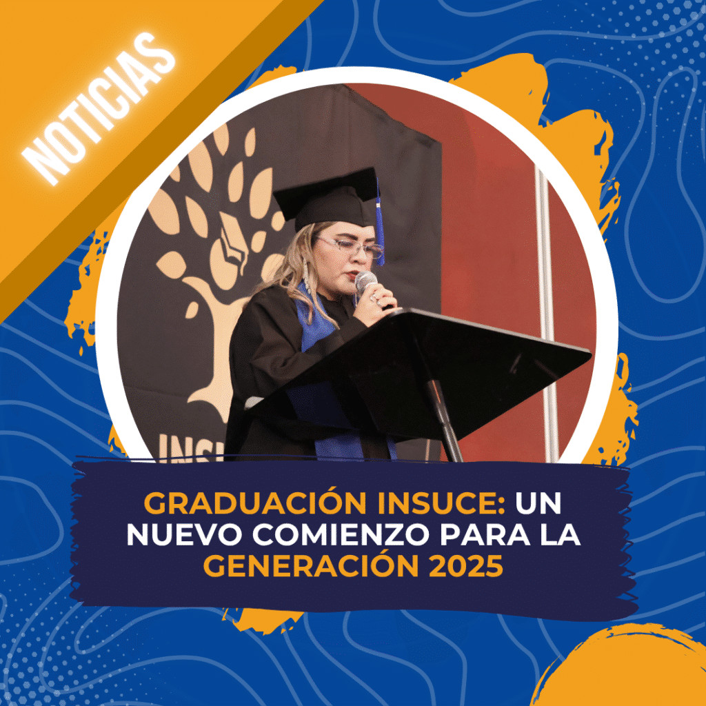 Graduación INSUCE: Un nuevo comienzo para la generación 2025
