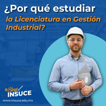 ¿Por qué estudiar la Licenciatura en Gestión Industrial?